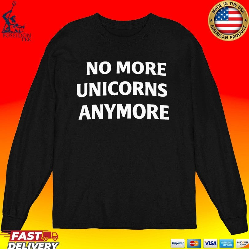 No More Unicorns Anymore T-shirt