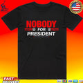 Nobody For President T-shirt