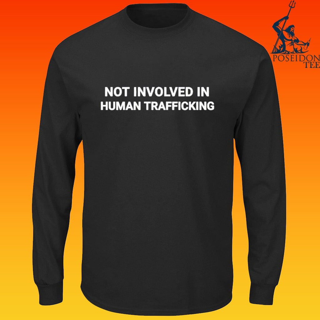 Not Involved In Human Trafficking T-shirt
