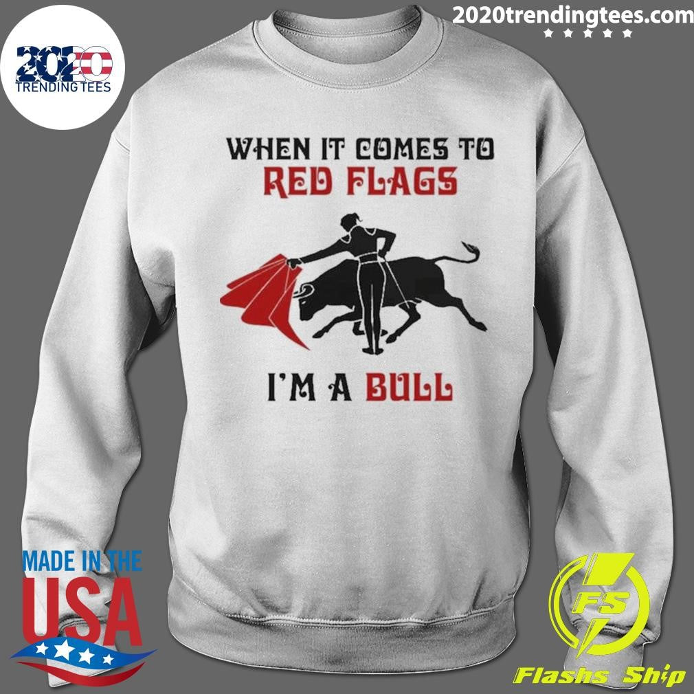 Bullfight When It Comes To Red Flags, In A Bull 2026 Tee Shirt