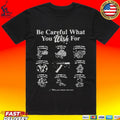 Obsession Be Careful What You Wish For T-shirt