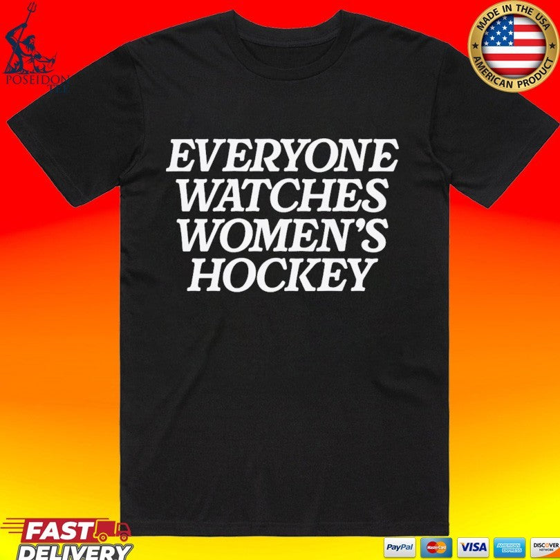 Everyone Watches Women’s Hockey T-shirt