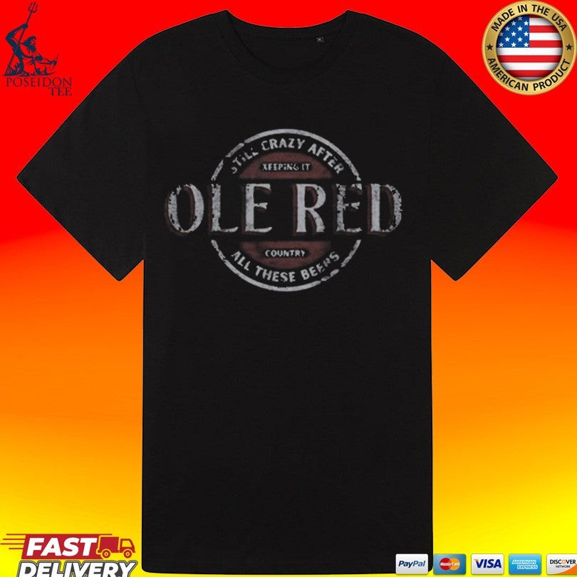 Ole Red Still Crazy After Beers T-shirt