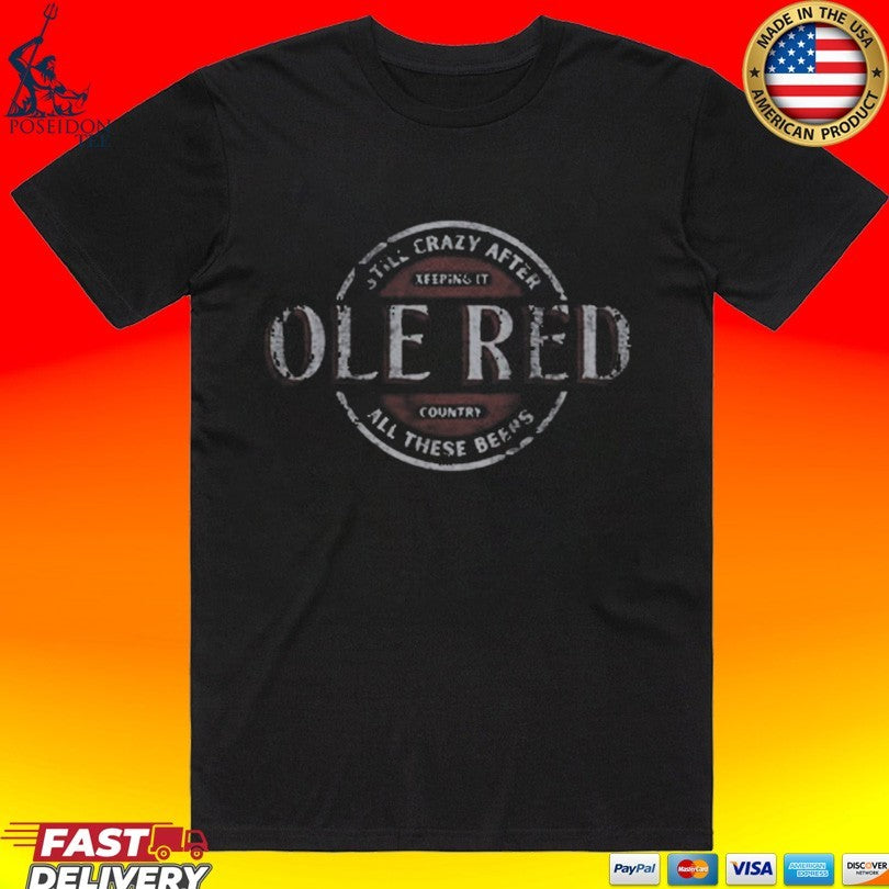 Ole Red Still Crazy After Beers T-shirt