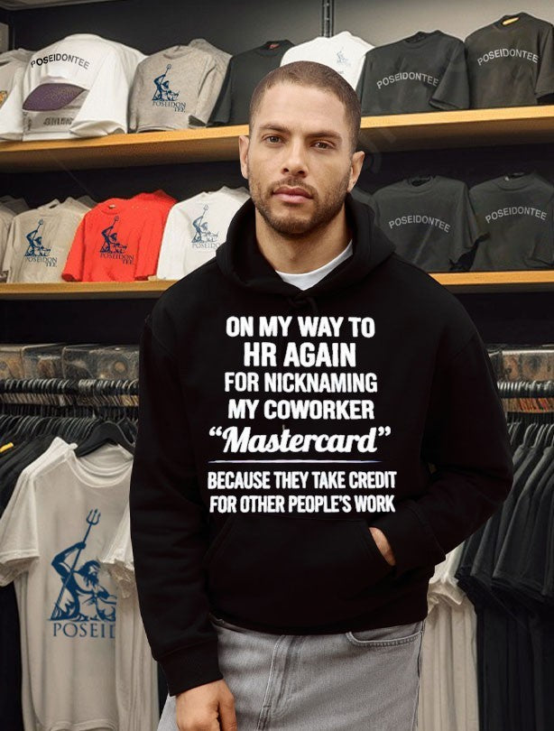 On My Way To Hr Again For Nicknaming My Coworker Mastercard T-shirt