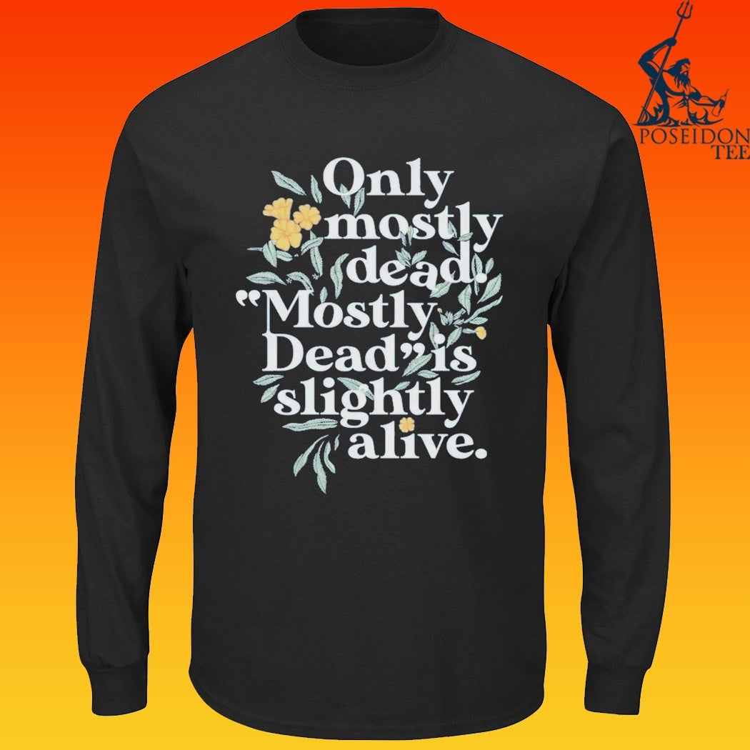 Only Mostly Dead Mostly Dead Is Slightly Alive T-shirt
