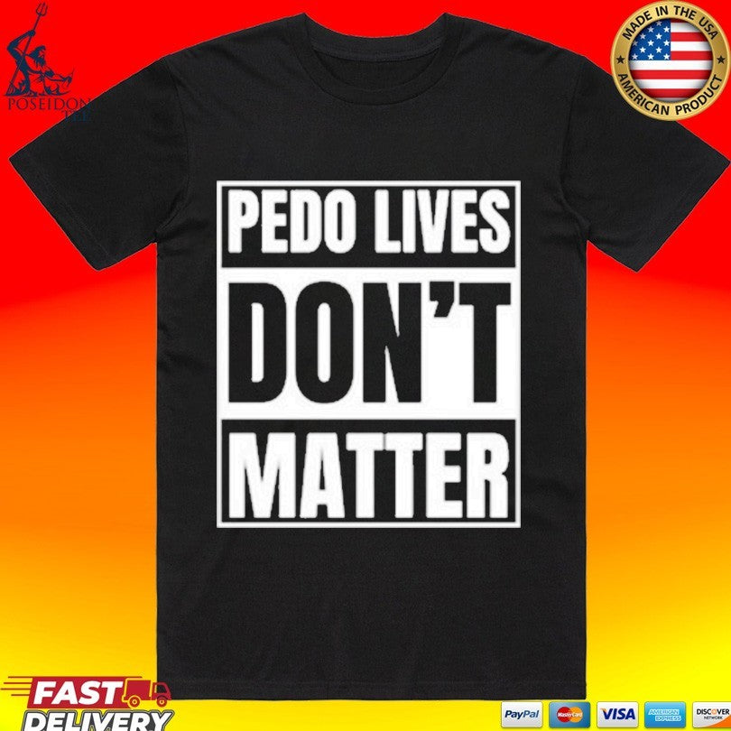 Pedo Lives Don’t Matter T-shirt