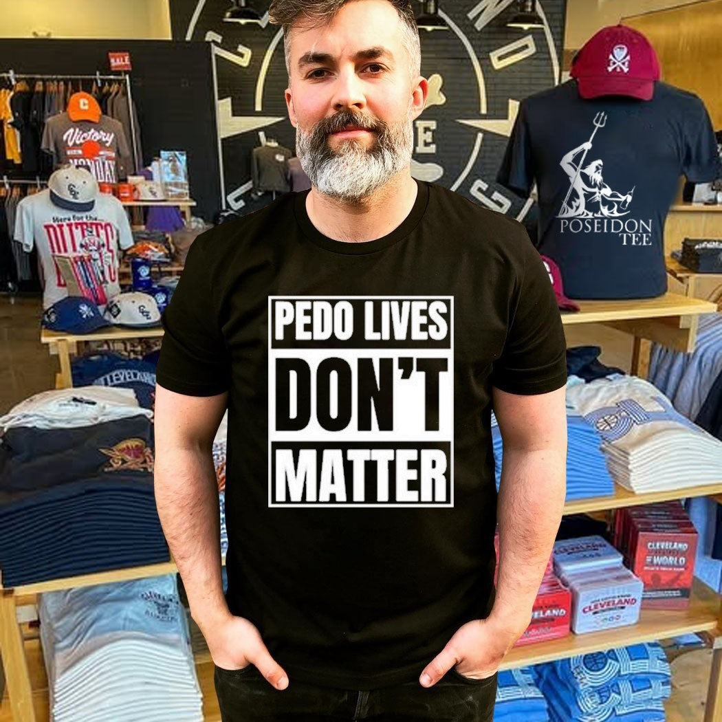 Pedo Lives Don’t Matter T-shirt