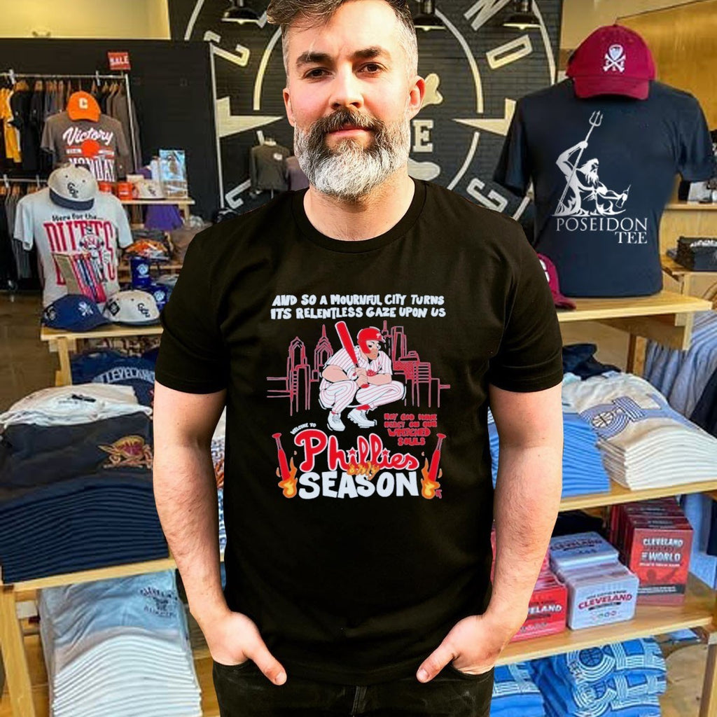 Philadelphia Flyers And So A Mournful City Turns Its Relentless Gaze Upon Us Phillies Season T-shirt