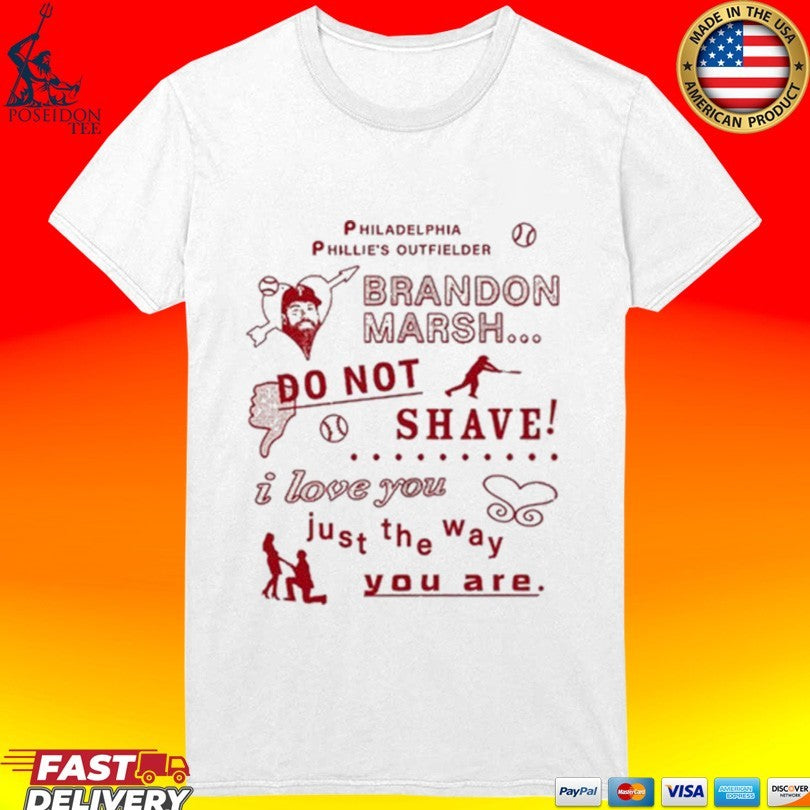 Philadelphia Phillies Outfielder Brandon Marsh Do Not Shave I Love You Just The Way You Are T-shirt