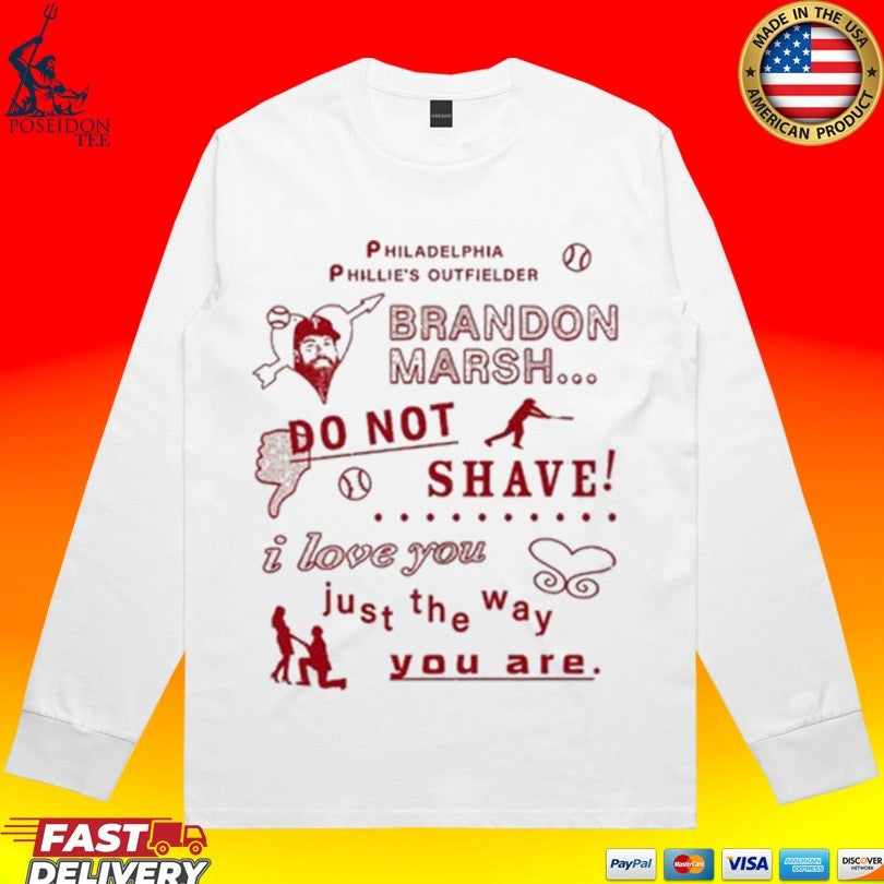 Philadelphia Phillies Outfielder Brandon Marsh Do Not Shave I Love You Just The Way You Are T-shirt