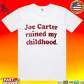 Phillies Fan Joe Carter Ruined My Childhood T-shirt