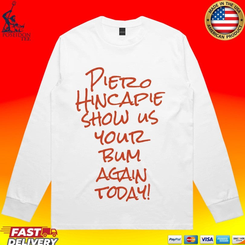 Pietro Hincapie Show Us Your Bum Again Today T-shirt