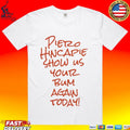 Pietro Hincapie Show Us Your Bum Again Today T-shirt