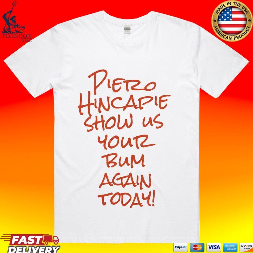 Pietro Hincapie Show Us Your Bum Again Today T-shirt