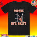 Porque He’s Hasty T-shirt