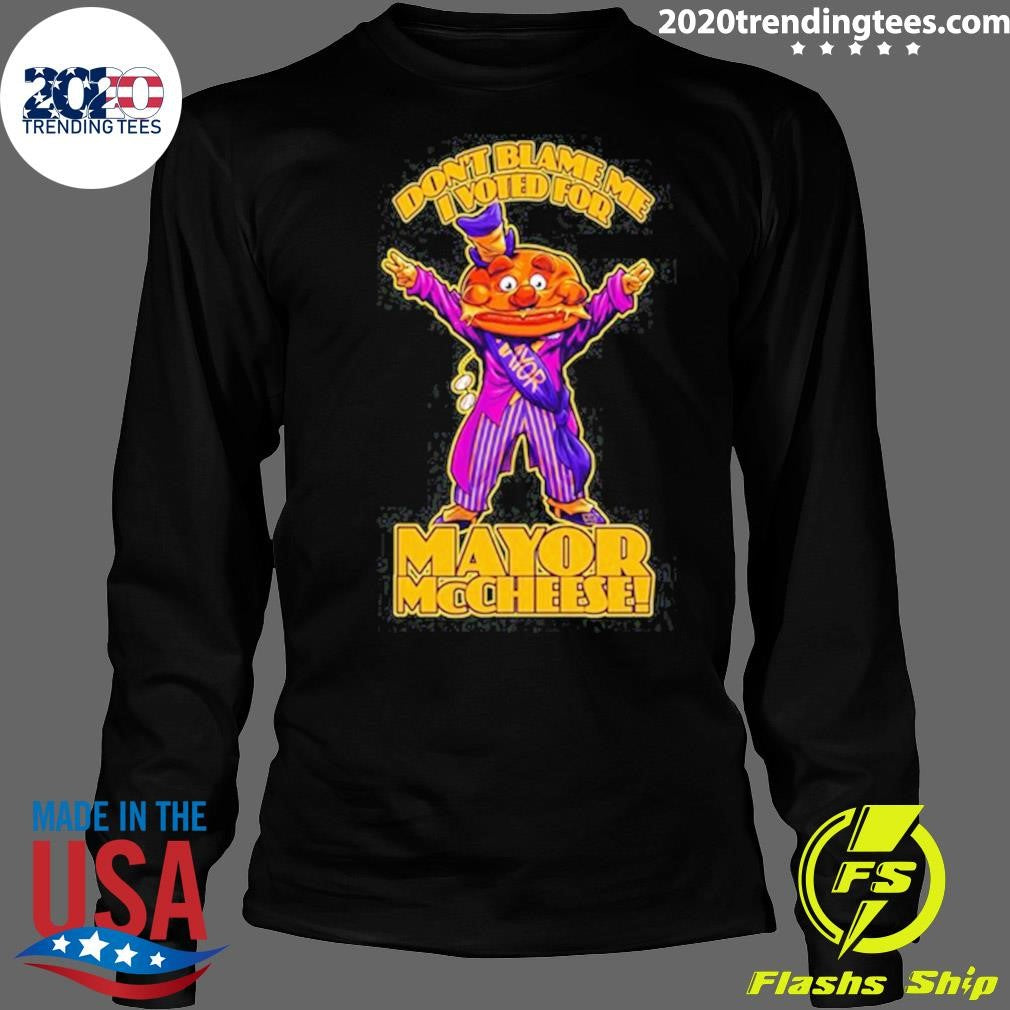 Mayor McCheese Don’t Blame Me Shirt