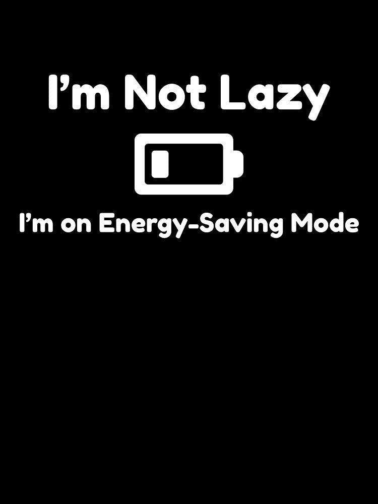 I'm not lazy, I'm on energy saving-mode by LieveseyDievesey