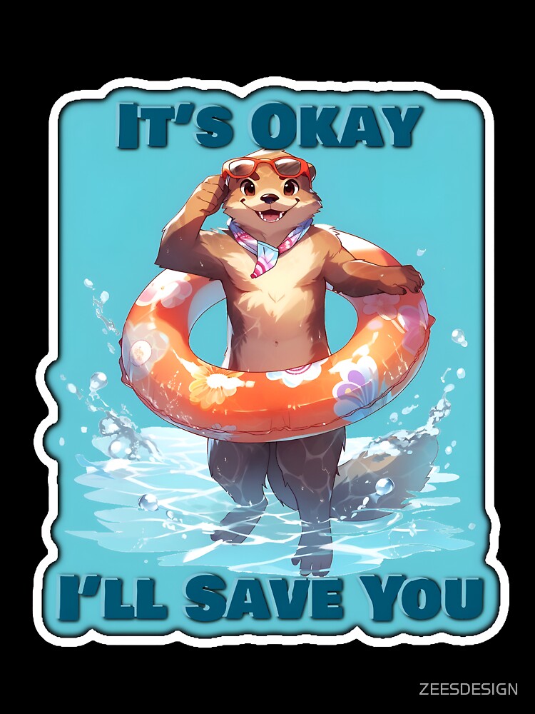It's Okay I'll Save You Otter Lifeguard Sticker and Shirt Design by ZeesDesign on Redbubble by ZEESDESIGN