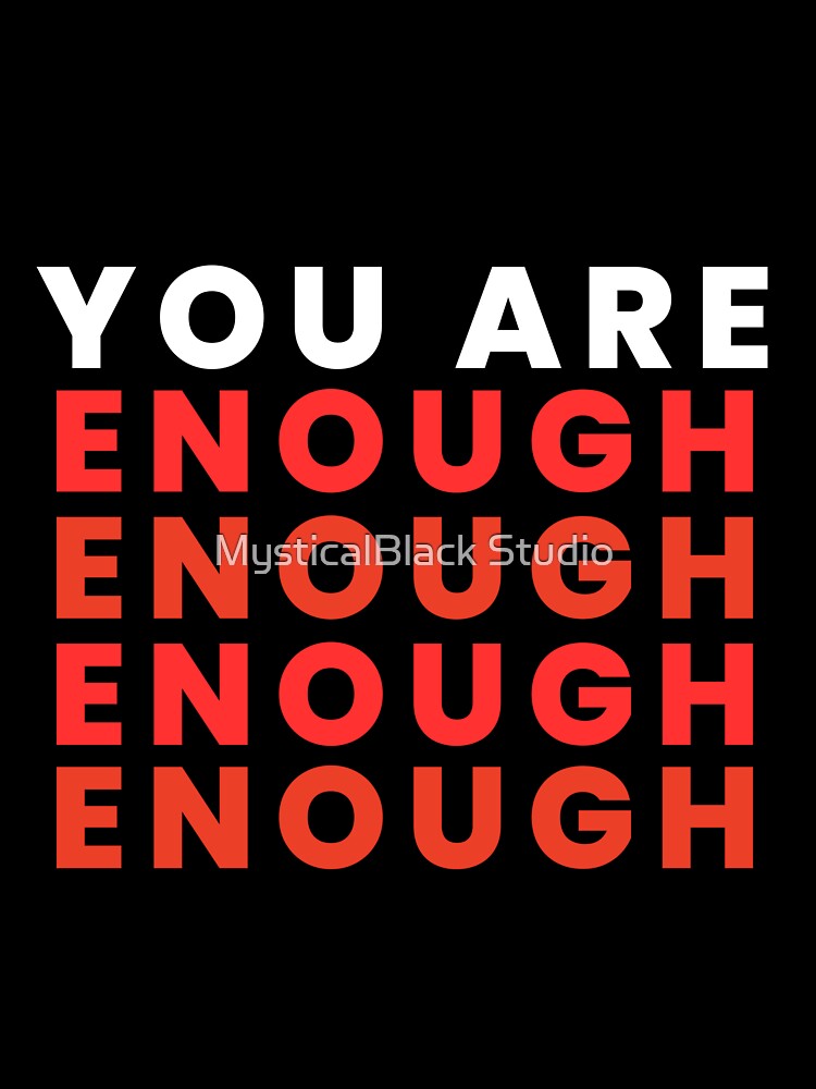 You Are Enough by MysticalBlack Studio