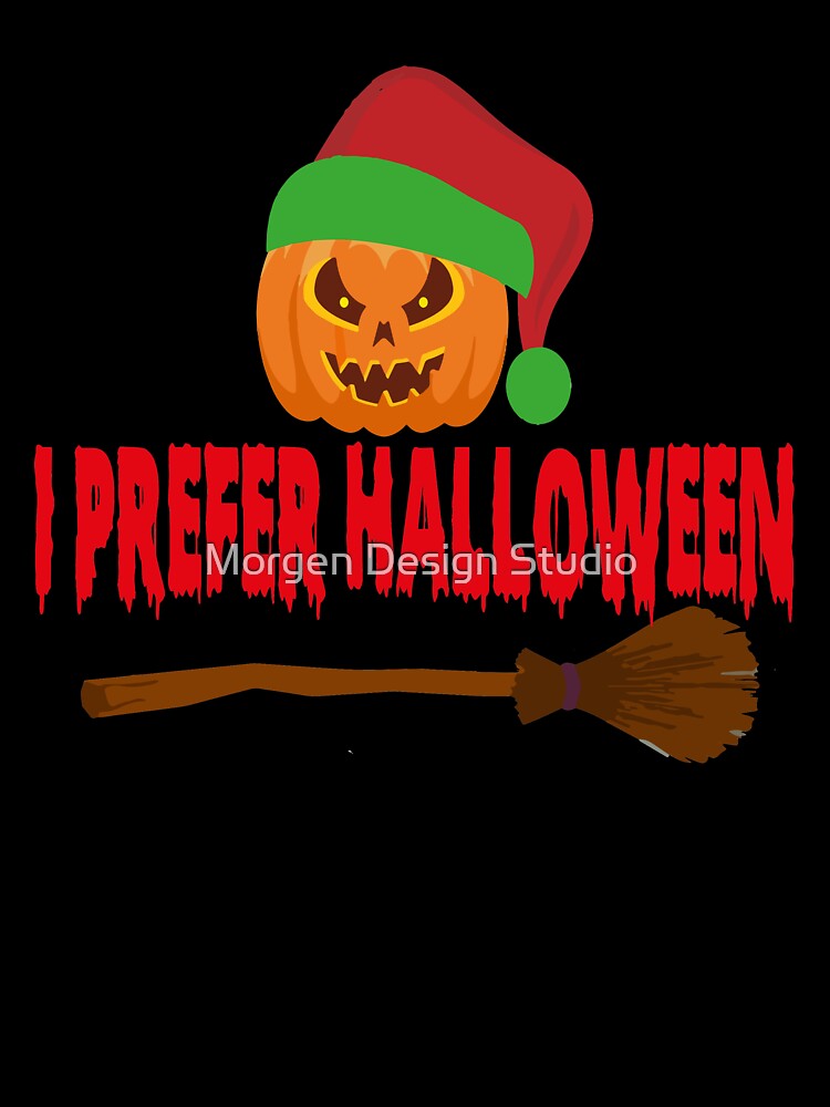 Copy of I Prefer Halloween Shirt, Christmas Halloween Shirt, Holiday Gift, Ugly Men Women T-Shirt by Morgen Design Studio