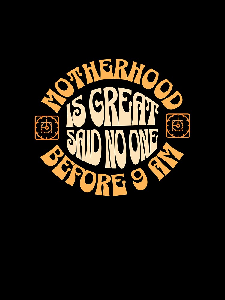Motherhood Is Great Said No One Before 9 AM by Per My Last Nerve Studio