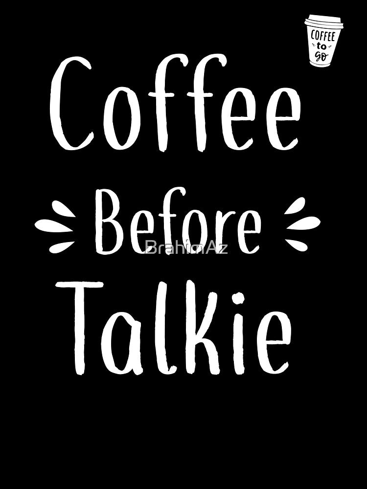 Coffee Before Talkie ,Funny Coffee Lovers ,Best Coffee Lover ,Coffee Shirt Women's ,Gift for Friend by BrahimAz