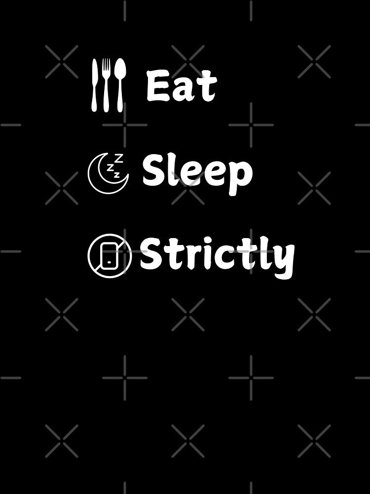 eat sleep strictly funny black and white by Yasmina Art
