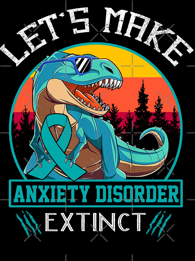 Let's Make Anxiety Disorder Extinct Dinosaur Men Women Kid by Mnrshirley