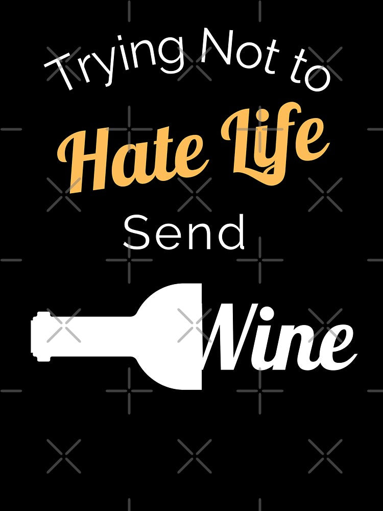 Don't Hate Life, Send Wine! by ShowMePride