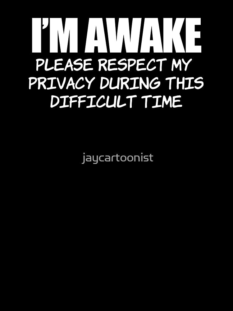 I'm Awake Please Respect My Privacy Difficult Time Humor by jaycartoonist