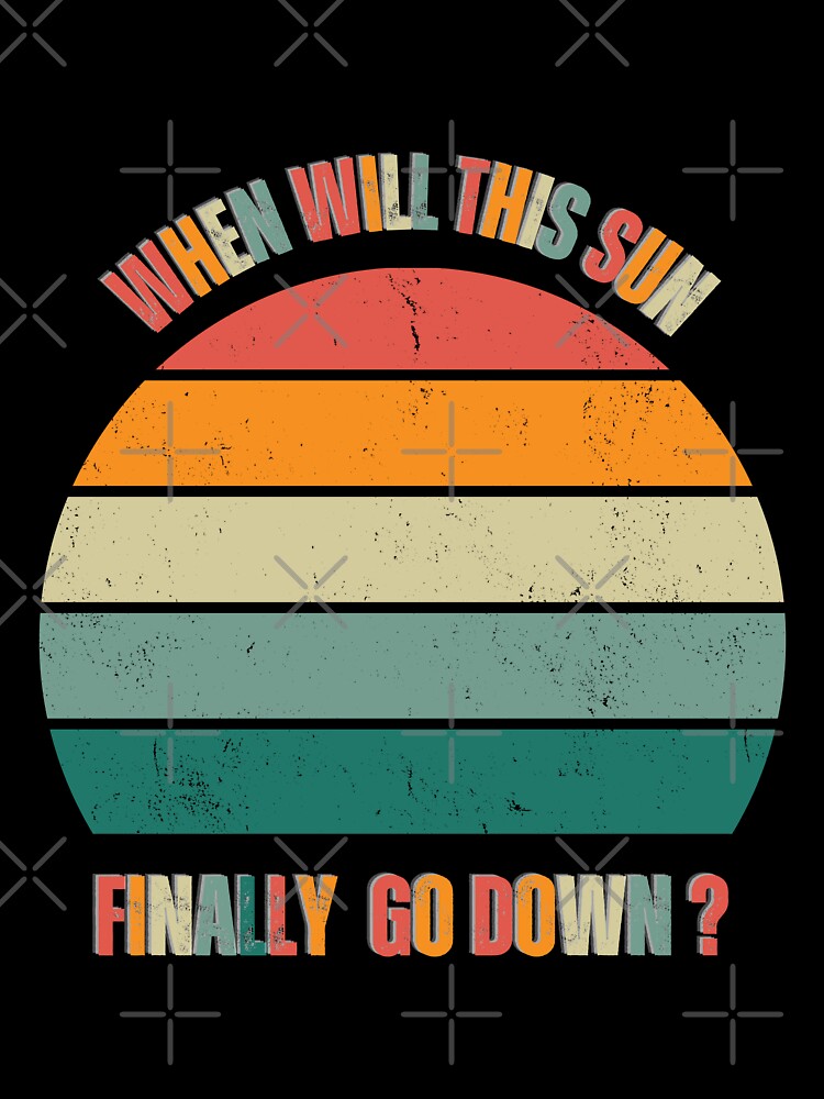 WHEN WILL THIS SUN FINALLY GO DOWN? by MyKinsDoodles
