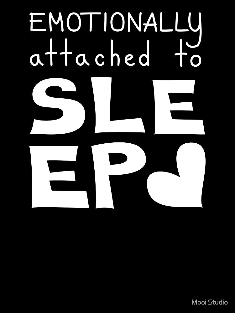 Emotionally Attached To Sleep Funny Quote by Mooi Studio