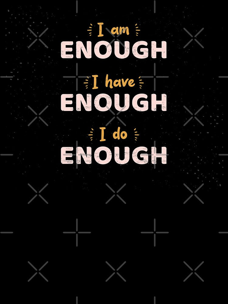 i am enough i have enough i do enough - motivational by DahiyaTees