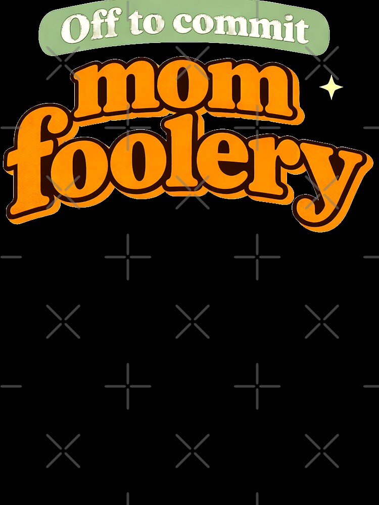Mom Foolery Shirt Funny Mom Life Humor Tee by Gabmod14