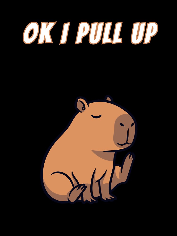 Ok I Pull Up Capybara Lazy by AnimalMemeHub
