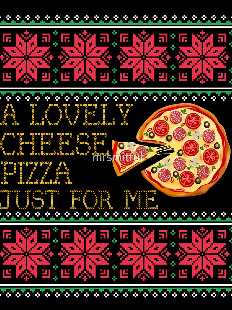 A Lovely Cheese Pizza Just For Me Pizza Ugly Christmas Xmas Sweater Gift by mrsmitful