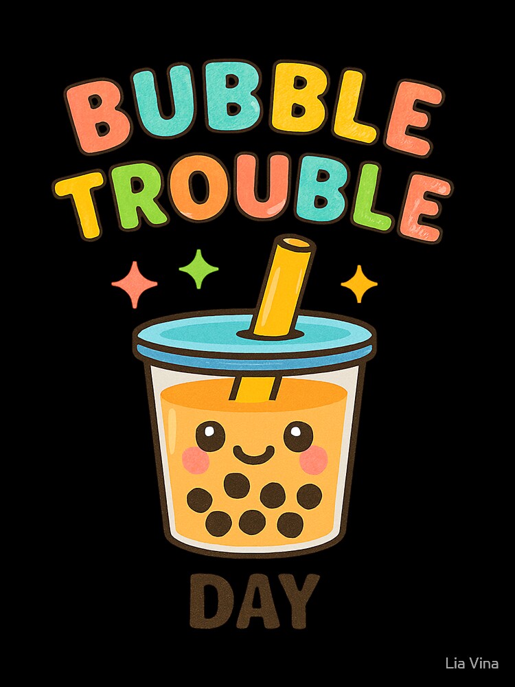 Bubble Trouble - Bubble Tea Day by Lia Vina