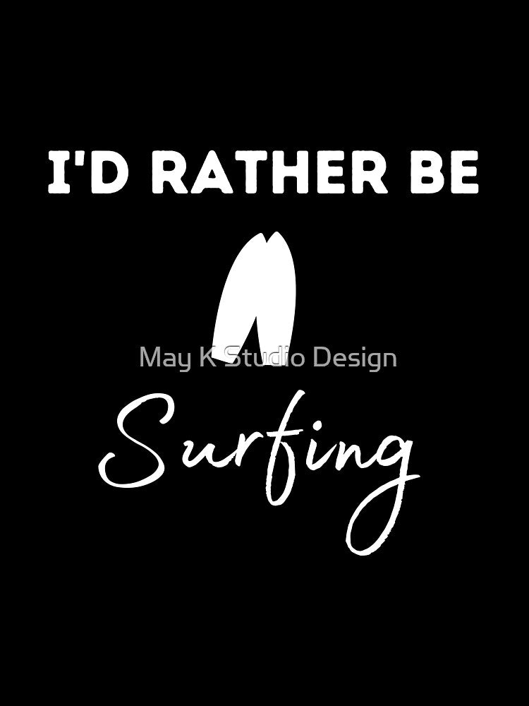 I’d rather be surfing Unisex T-Shirt, Surfing lover, Surfing Party, Surfer Gift, Surfing sport Surfing shirts, Surfing beach, Surfing summer by May K Studio Design
