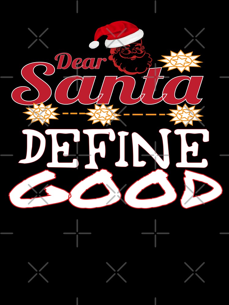 Dear Santa Define Good T Shirt Claus Christmas Funny Sweet Santa Paws X-mas Gifts Kids Boys Girls Men Women Essential T-Shirt by mira031128