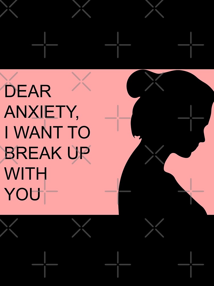 Dear anxiety  i want to break up with you by adrianazola
