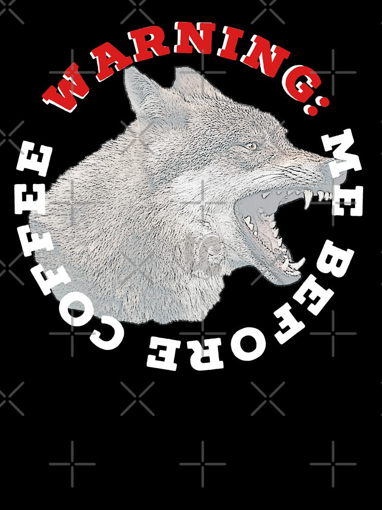 WARNING: Me Before Coffee Snarling Wolf Design by LifeCrush