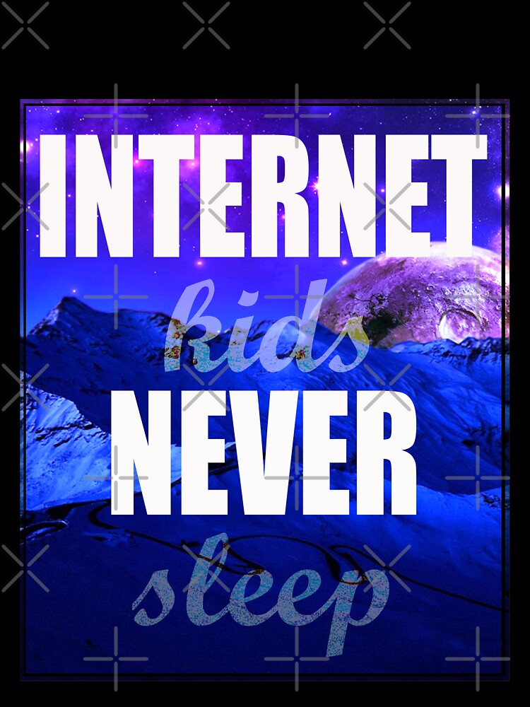 Internet Kids Never Sleep | New by Gee Creatives