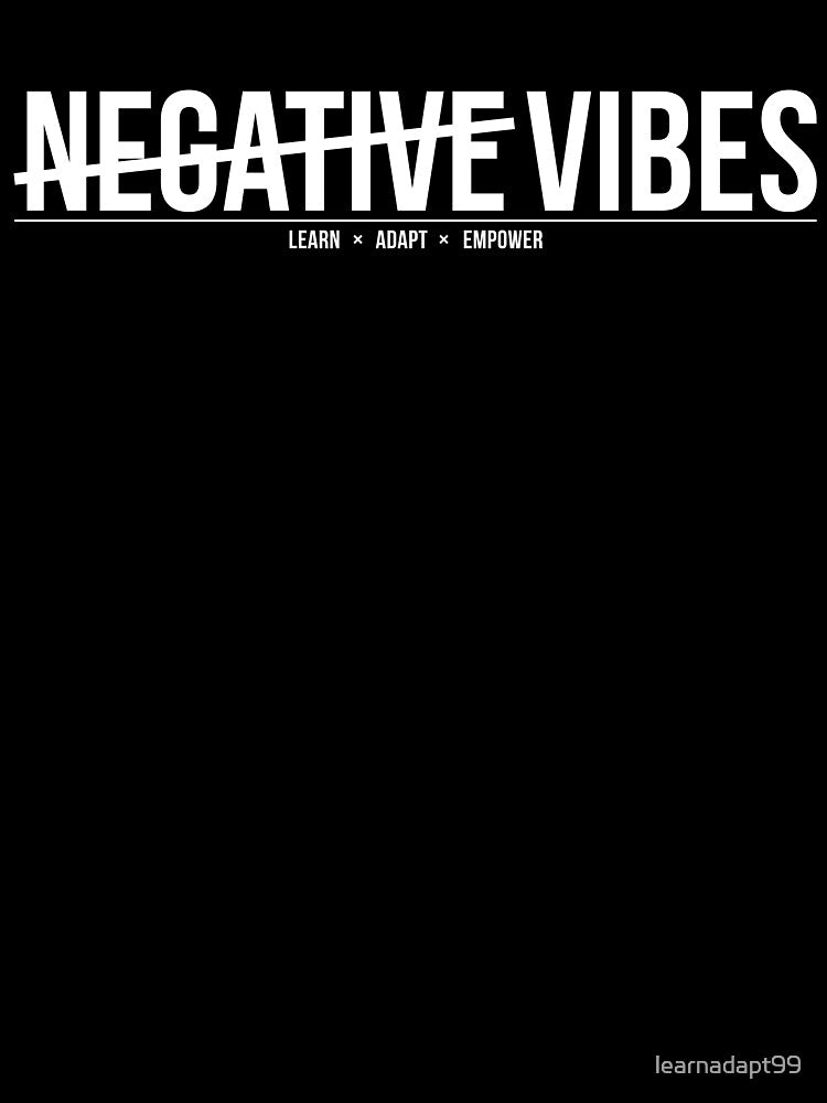 No Negative Vibes // learnadaptempower by learnadapt99