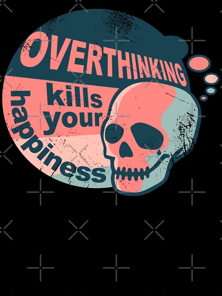 Overthinking kills your happiness vintage style | worn by Skulls & Calaveras