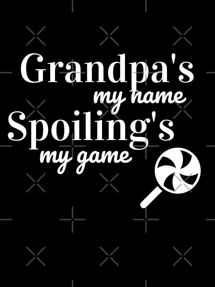 Grandpa's my name Spoiling's my Game by mwagie