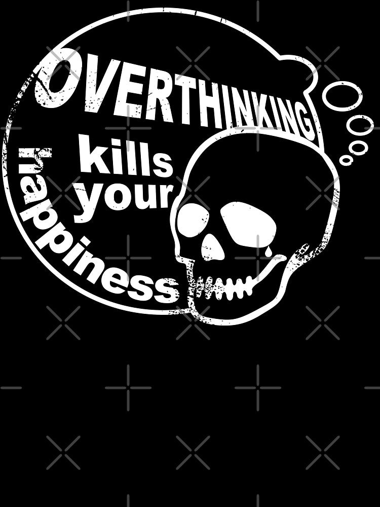 Overthinking kills your happiness Black & White style | worn by Skulls & Calaveras