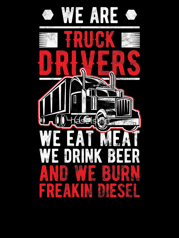 Trucker We are Truck Drivers Eat Meat Drink Beer Birthday Gift by haselshirt