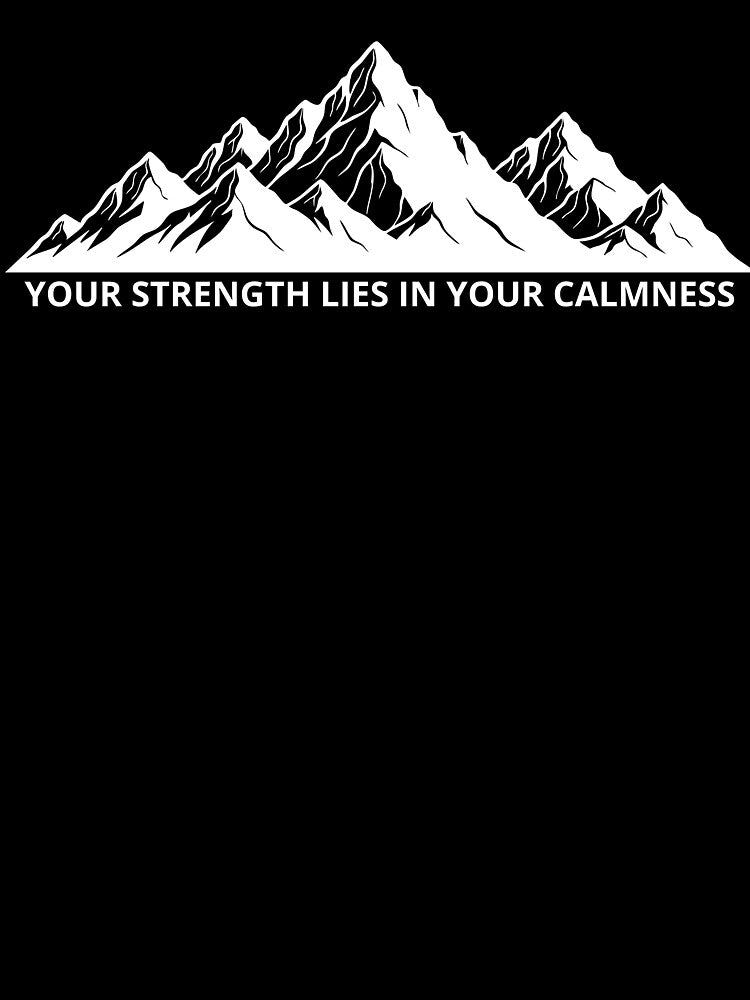 Your Strength Lies in Your Calmness Mountain T-Shirt by FreshCanvasArt