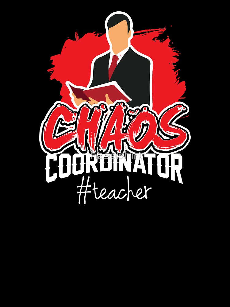 Teacher Teacher's Day Chaos Coordinator Teacher's Gift by haselshirt